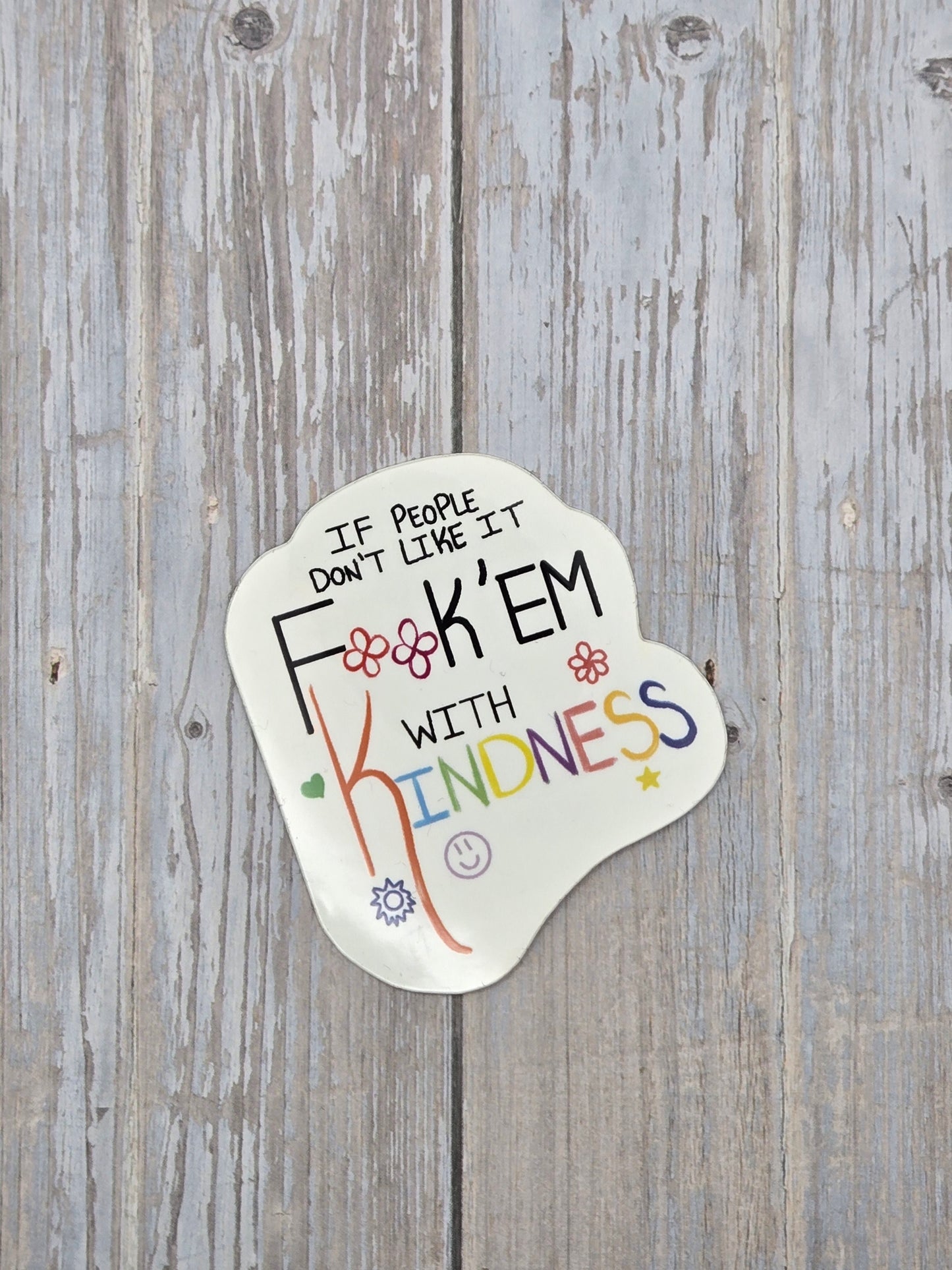 People don't like it, FK' em with Kindness