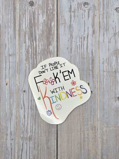 People don't like it, FK' em with Kindness