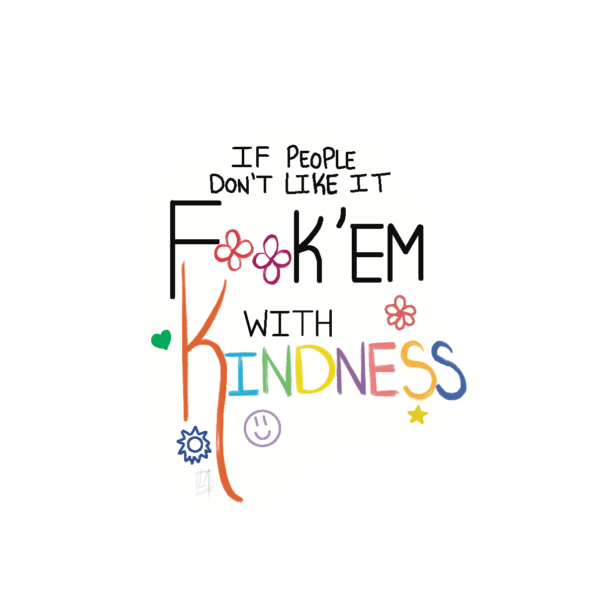 People don't like it, FK' em with Kindness